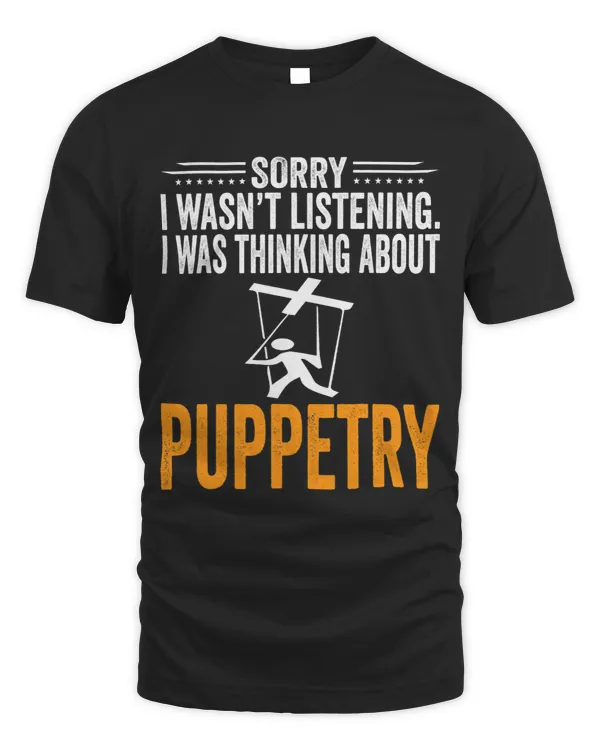 Sorry I Wasnt Listening I Was Thinking Puppetry Player