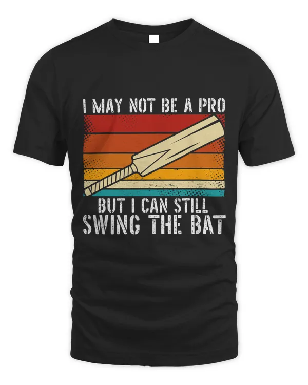 I May Not Be A Pro But I Can Still Swing The Bat Cricket 1
