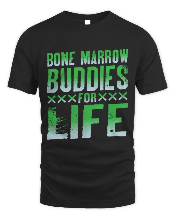 Bone Marrow Buddies For Life -------- T-Shirt