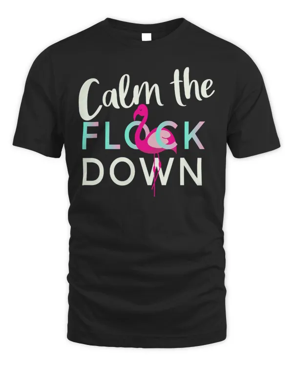Pink Flamingo Calm The Flock Down Pink Flamingo Summer Gift Flamingos