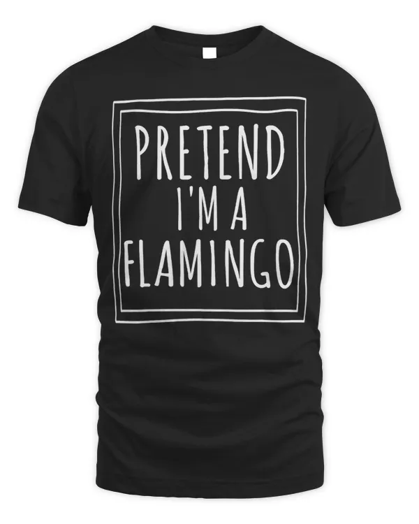 Pink Flamingo Pretend Im A Flamingo Halloween Costume Party Funny 99 Flamingos