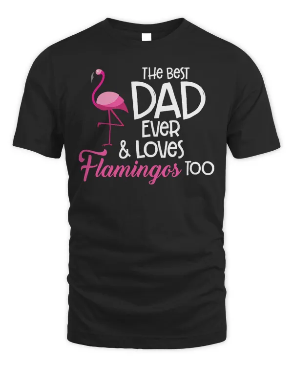 Pink Flamingo The Best Dad Ever and loves Flamingos Too Flamingos