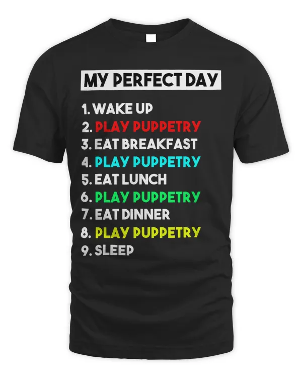 My Perfect Day Play Puppetry Shirt Funny Gift