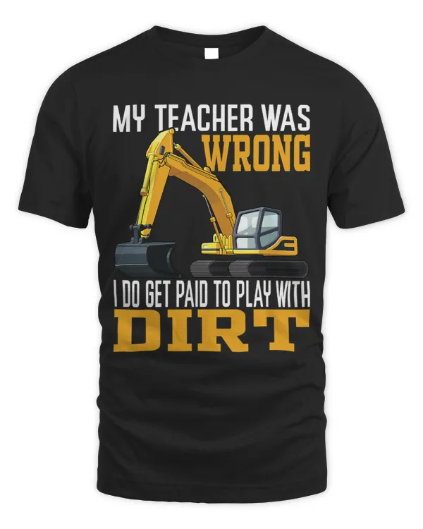 My Teacher Was Wrong I Do Get Paid To Play With Dirt 1