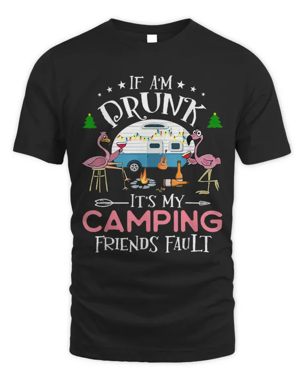 If Im Drunk Its My Camping Friends Fault Funny Camper 2