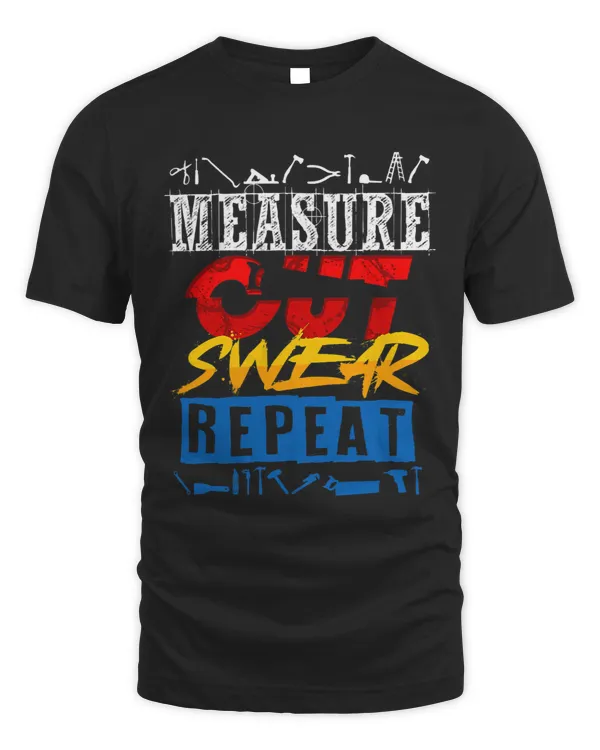 Measure Cut Swear Repeat Woodworker Carpenter