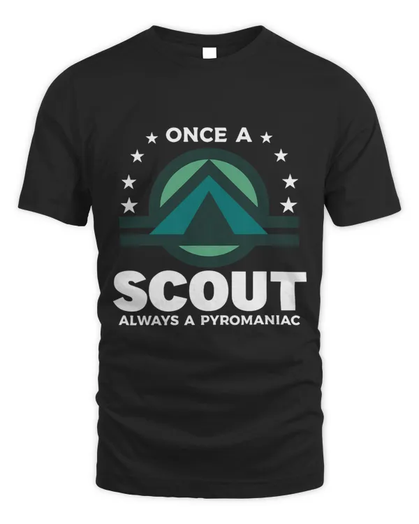 Once A Scout Always A Pyromaniac Camping Camper
