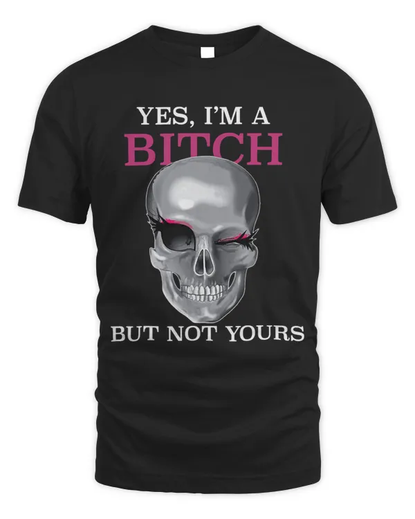 Skeleton Skulls Yes Im A Bitch But Not Yours Skull Lady Wink Eyes Skull