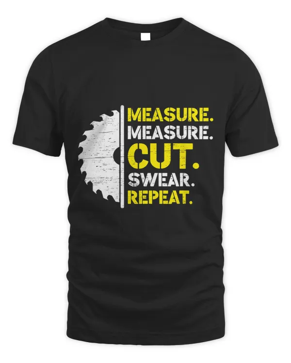 Measure Measure Cut Swear Repeat