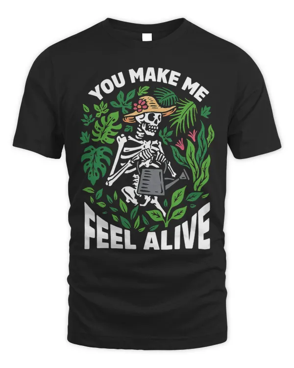 Skeleton Skulls You Make Me Feel Alive Skeleton Funny Gardener Plant Lover424 Skull
