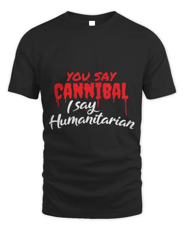Skeleton Skulls You Say Cannibal I Say Humanitarian Funny Horror Wear Skull