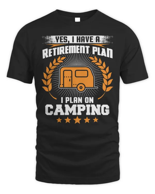 Camping Camp Yes I Have A Retirement Plan I Plan On Camper