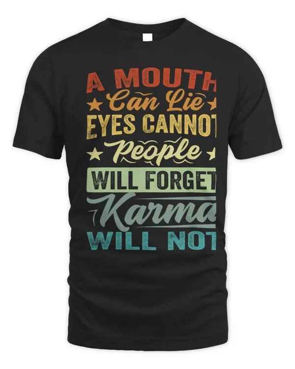 A Mouth Can Lie. Eyes Cannot. People Will Forget. Karma