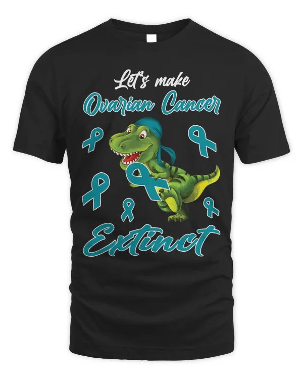 Lets Make Ovarian Cancer Extinct T Rex Lover Teal Ribbon