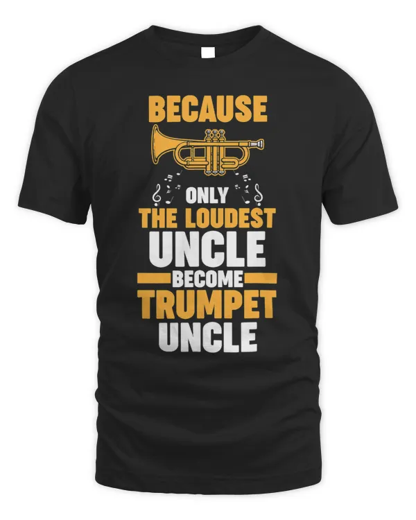 because only the loudest uncle trumpets