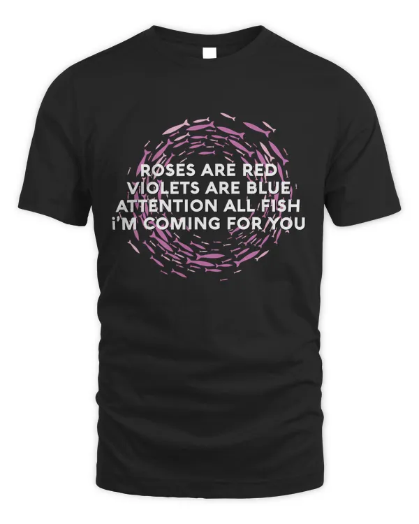 Roses Are Red Violets Are Blue Attention All Fish I’m Coming For You T-shirt