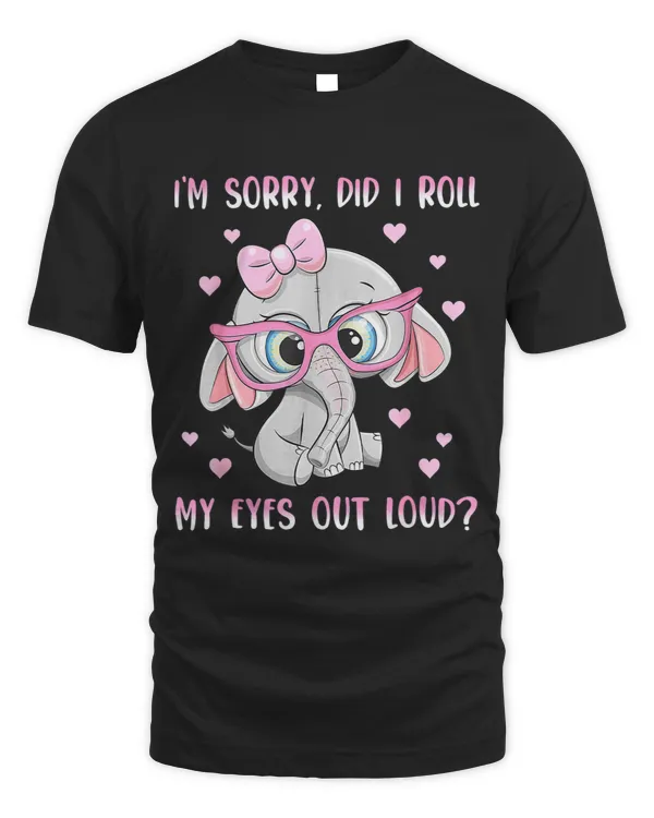 Funny Im Sorry Did I Roll My Eyes Out Loud Elephant Lovers
