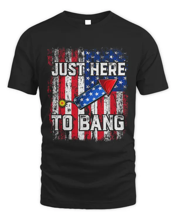Funny 4th Of July Just Here to Bang Fireworks Men Women Kids