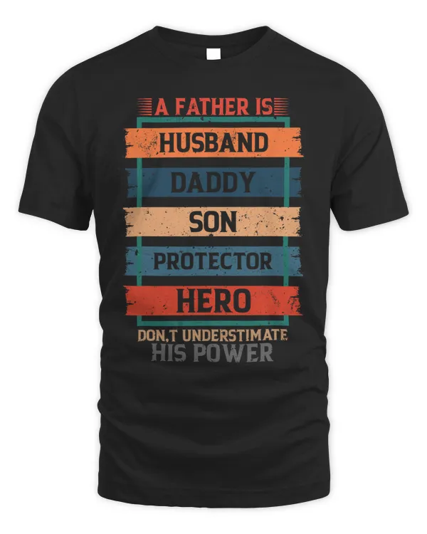 A Father Is Husband Daddy Son Protector Hero Fathers Day
