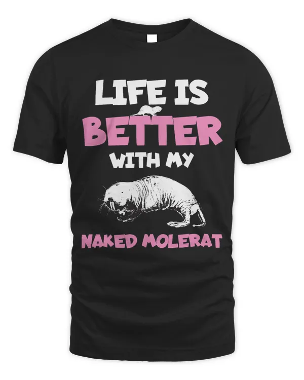 Funny Naked Mole Rat Life Is Better With My Naked Mole Rat