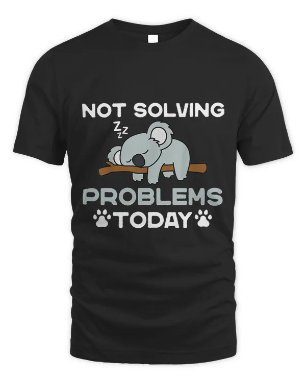 Funny Not Solving Problems Today Sleeping Koala
