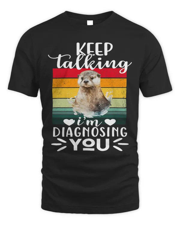 Funny Otter Psychology Gifts Keep Talking Im Diagnosing You