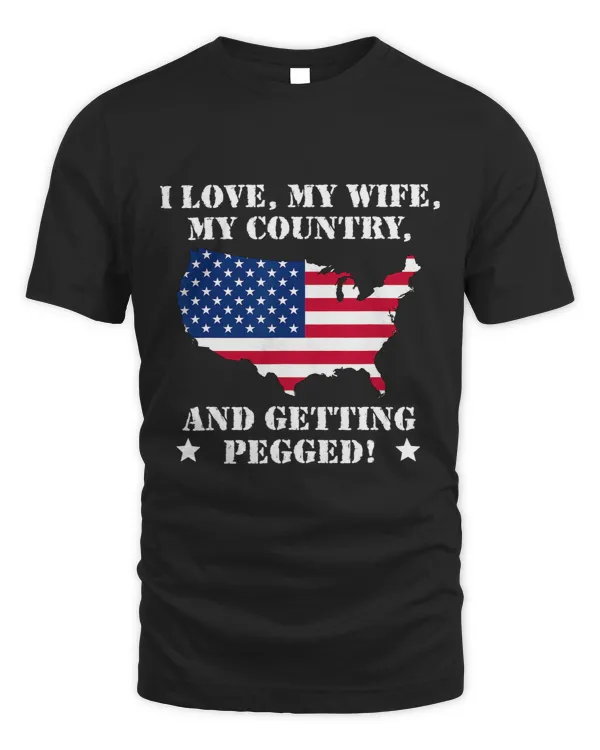 I Love My Wife My Country And Getting Pegged American Flag