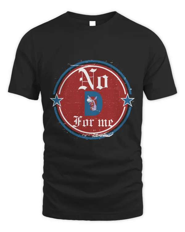 Funny political tee No D anti liberal for men and women