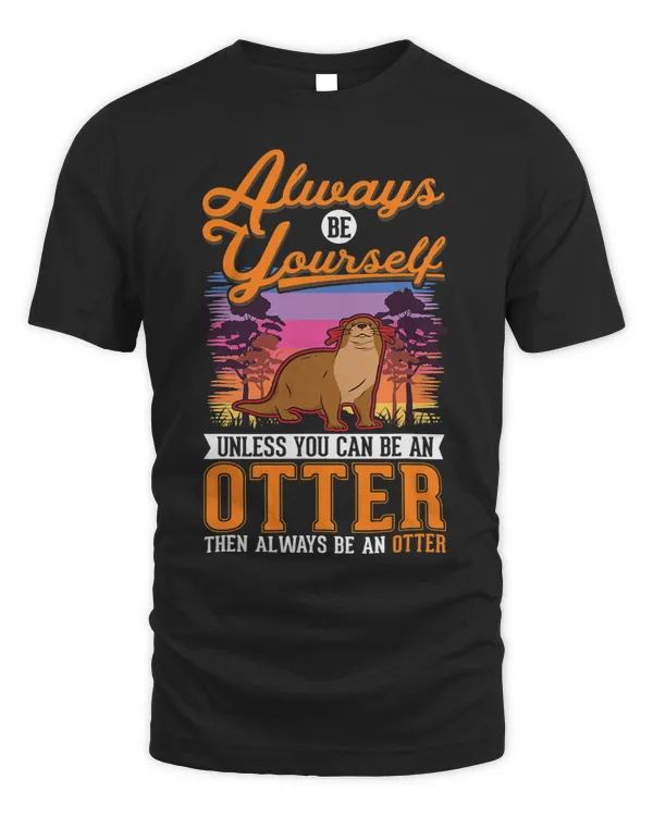 Always be yourself Otter22