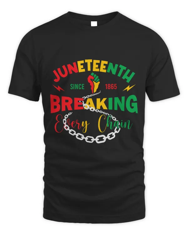 Breaking Every Chain Since 1865 Juneteenth 1