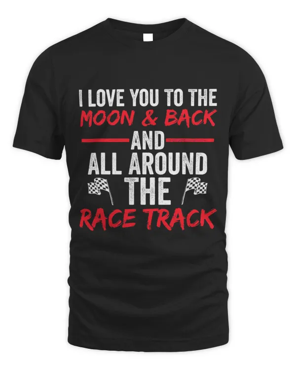 I Love You To The Moon Back And All Around The Race Track