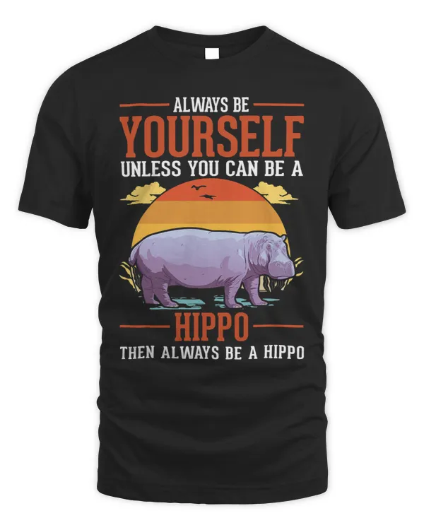 Always be yourself Unless you can be a Hippo45