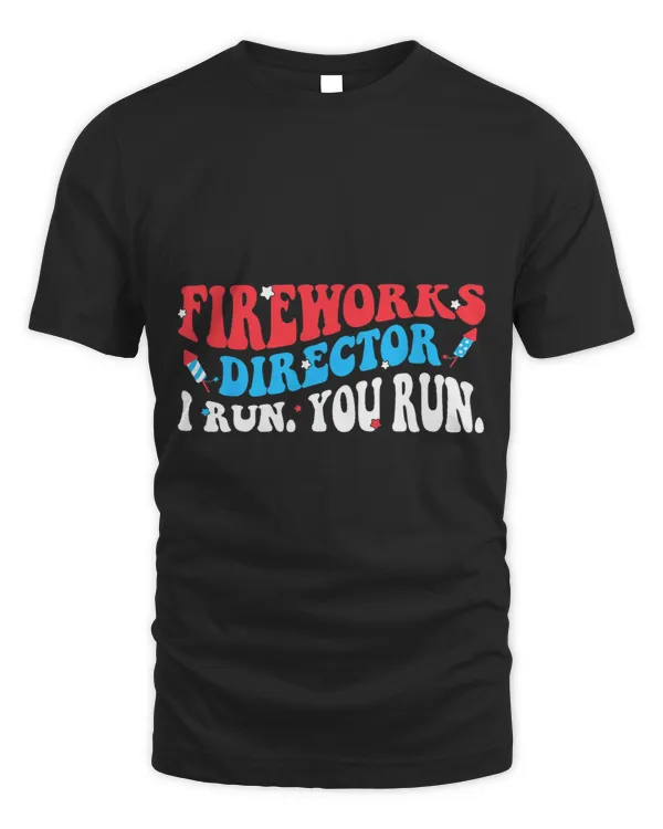 Funny Fourth 4th Of July Fireworks Director I Run You Run 1