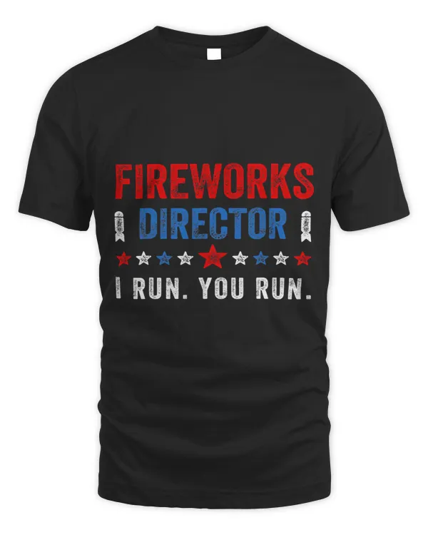 Funny Fourth 4th Of July Fireworks Director I Run You Run