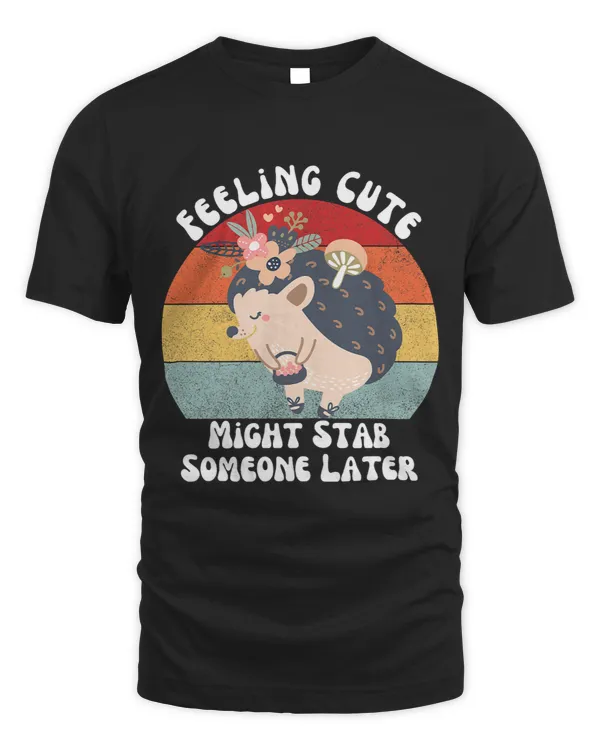 Funny Vintage Feeling Cute Might Stab Someone Later Hedgehog 1
