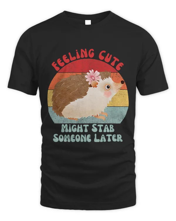 Funny Vintage Feeling Cute Might Stab Someone Later Hedgehog