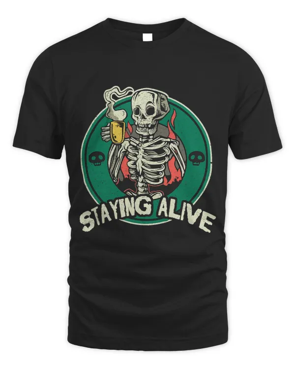 Staying Alive Skeleton Drink Coffee Funny Skull