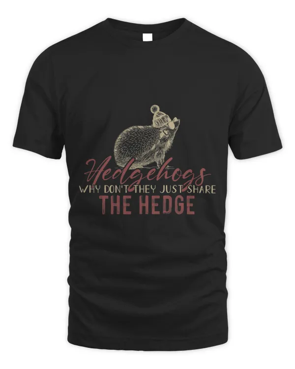 Funny Hedgehog Shirt Why Dont They Just Share The Hedge 1