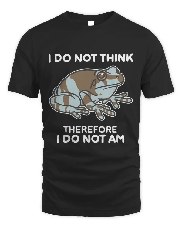 I Do Not Think Therefore I Do Not Am Funny Frog