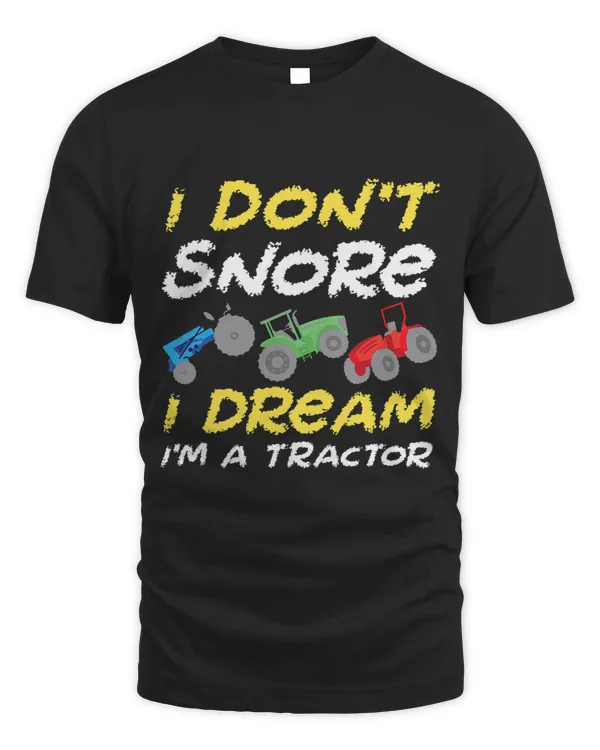 I Dont Snore I Dream Im A Tractor