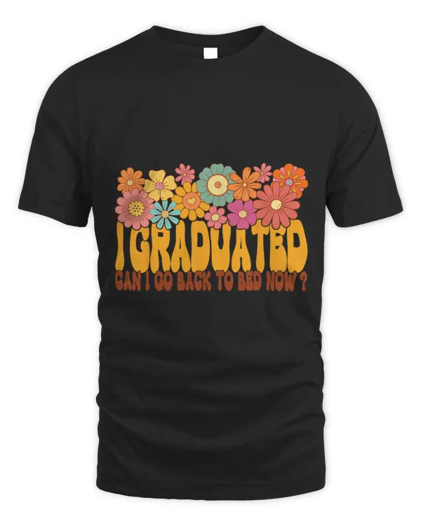 I Graduated Can I Go Back To Bed Now Floral Graphic