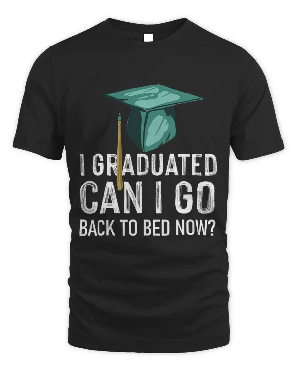 I Graduated Can I Go Back To Bed Now Funny Graduation 1