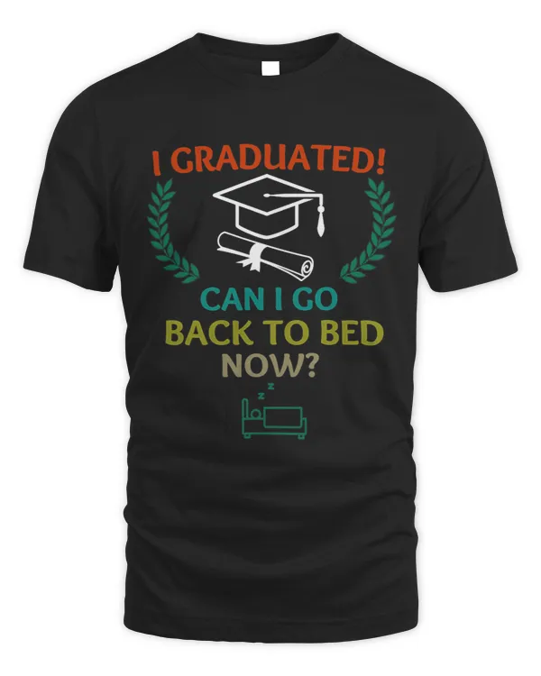 I Graduated Can I Go Back To Bed Now Funny Graduation 2
