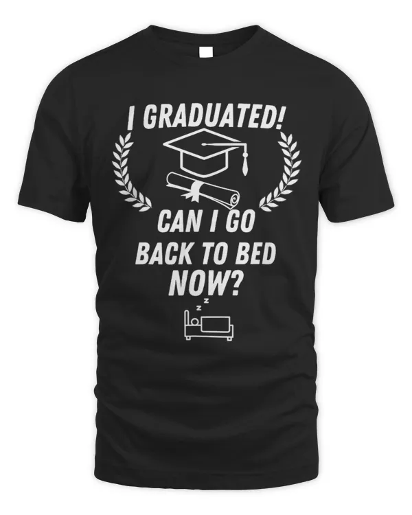 I Graduated Can I Go Back To Bed Now Funny Graduation 3