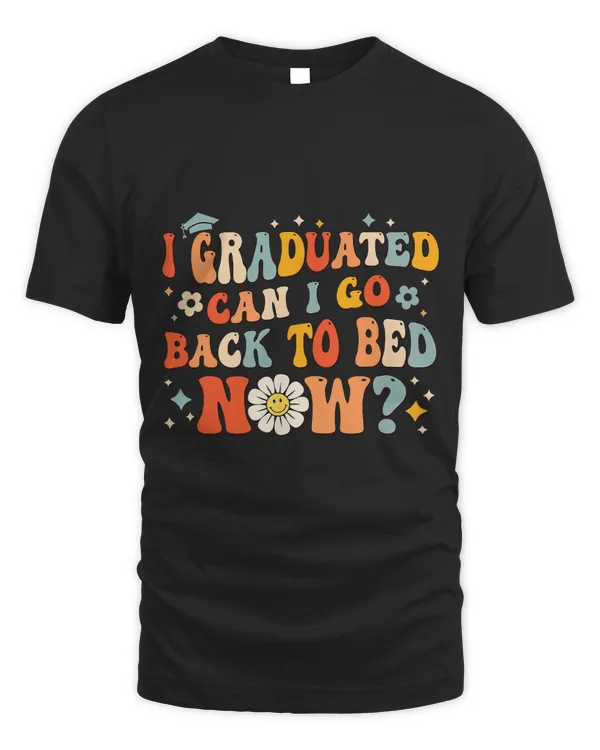 I Graduated Can I Go Back To Bed Now Funny Graduation Groovy