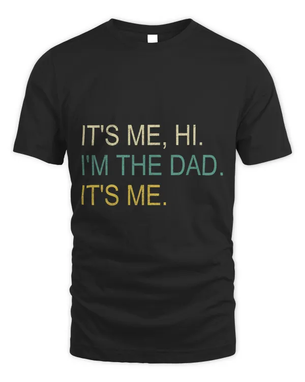 Its Me Hi IM The Dad Its Me Fathers Day