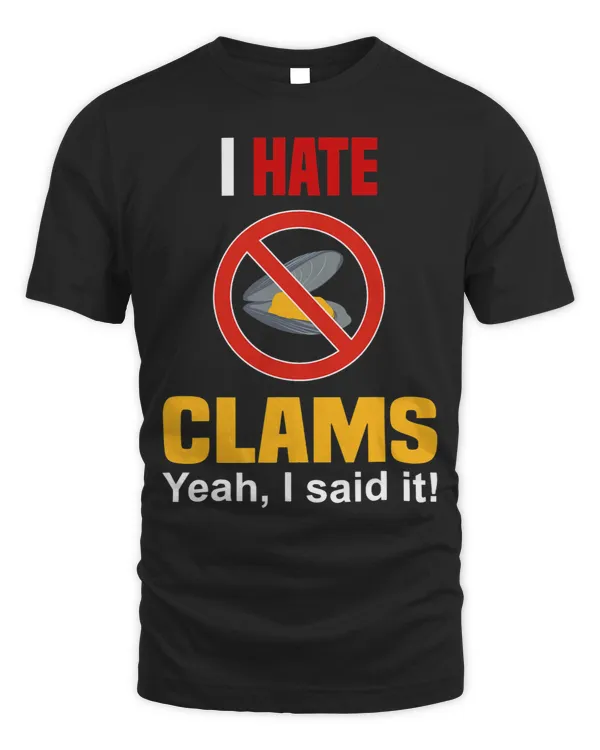 I Hate Clams Shirt Funny Dont Like Clams Anti Clam