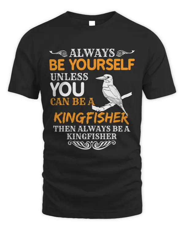 Always Be Yourself Unless You Can Be Kingfisher Gift
