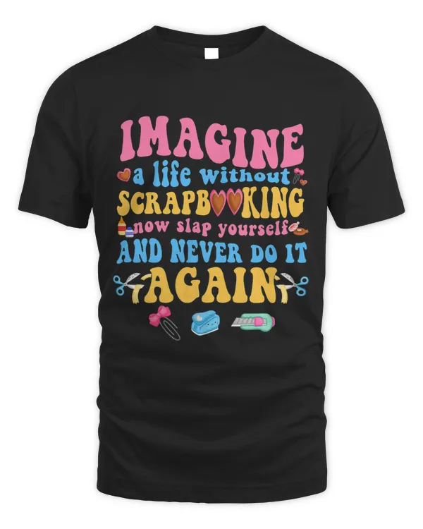 Imagine A Life Without Scrapbooking Now Slap Yourself