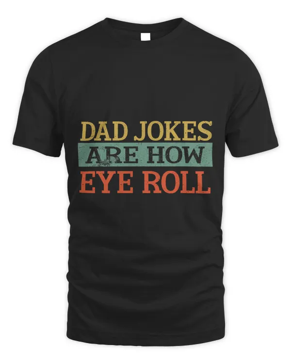 Dad Jokes Are How Eye Roll Funny Dad Daddy Fathers Day